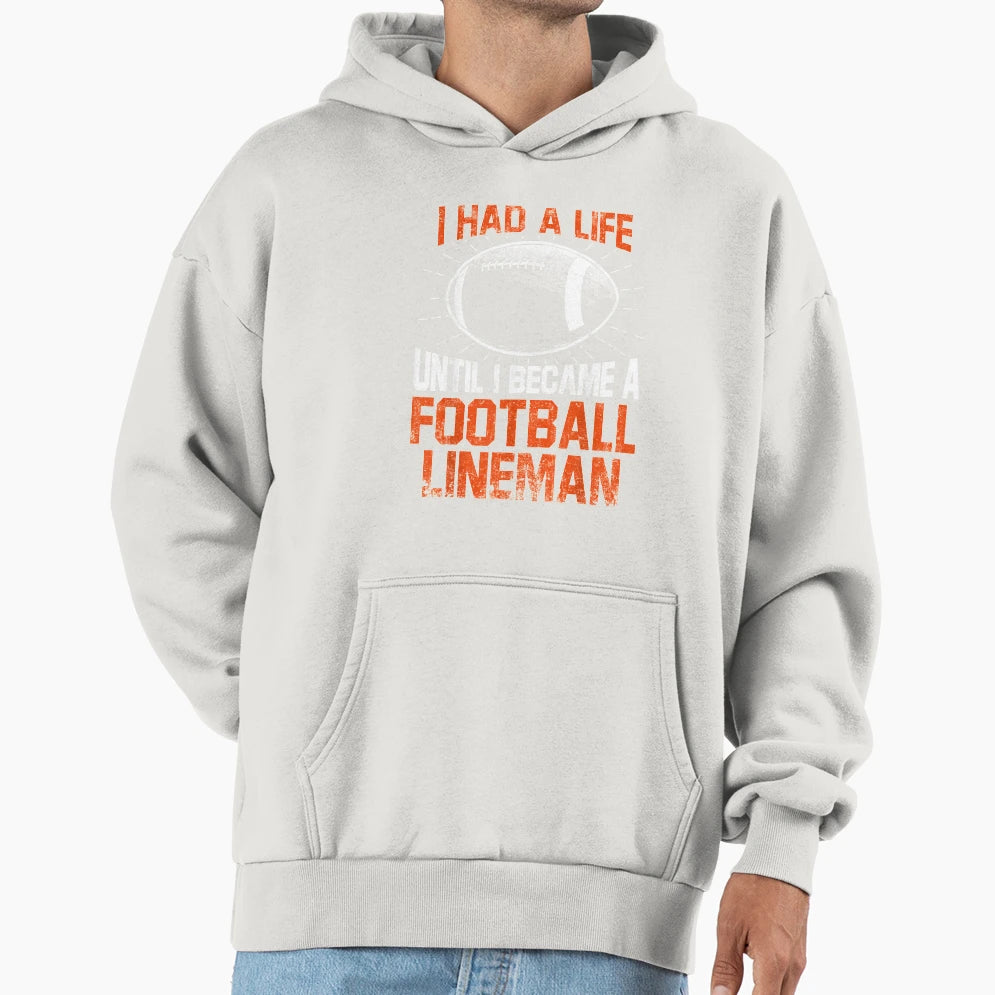 Lineman Had Life Offensive Defensive Player Hoodie - Novelty Apparel Unisex - T-Shirt, Sweatshirt, Hoodie