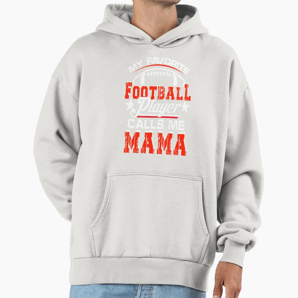 My Favorite Football Player Calls Me Mama Hoodie - Streetwear Style Unisex - T-Shirt, Sweatshirt, Hoodie