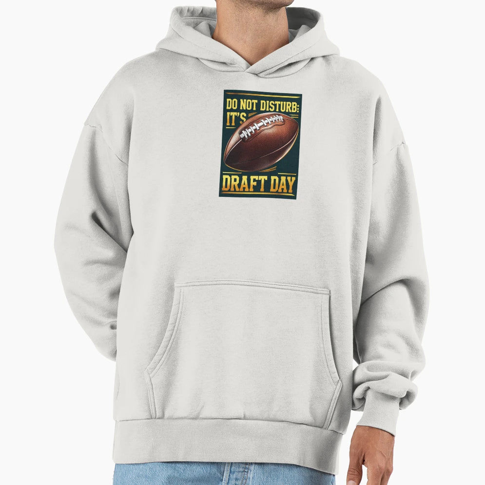 Do Not Disturb Its Draft Day Hoodie - Fun Novelty Design Unisex - T-Shirt, Sweatshirt, Hoodie