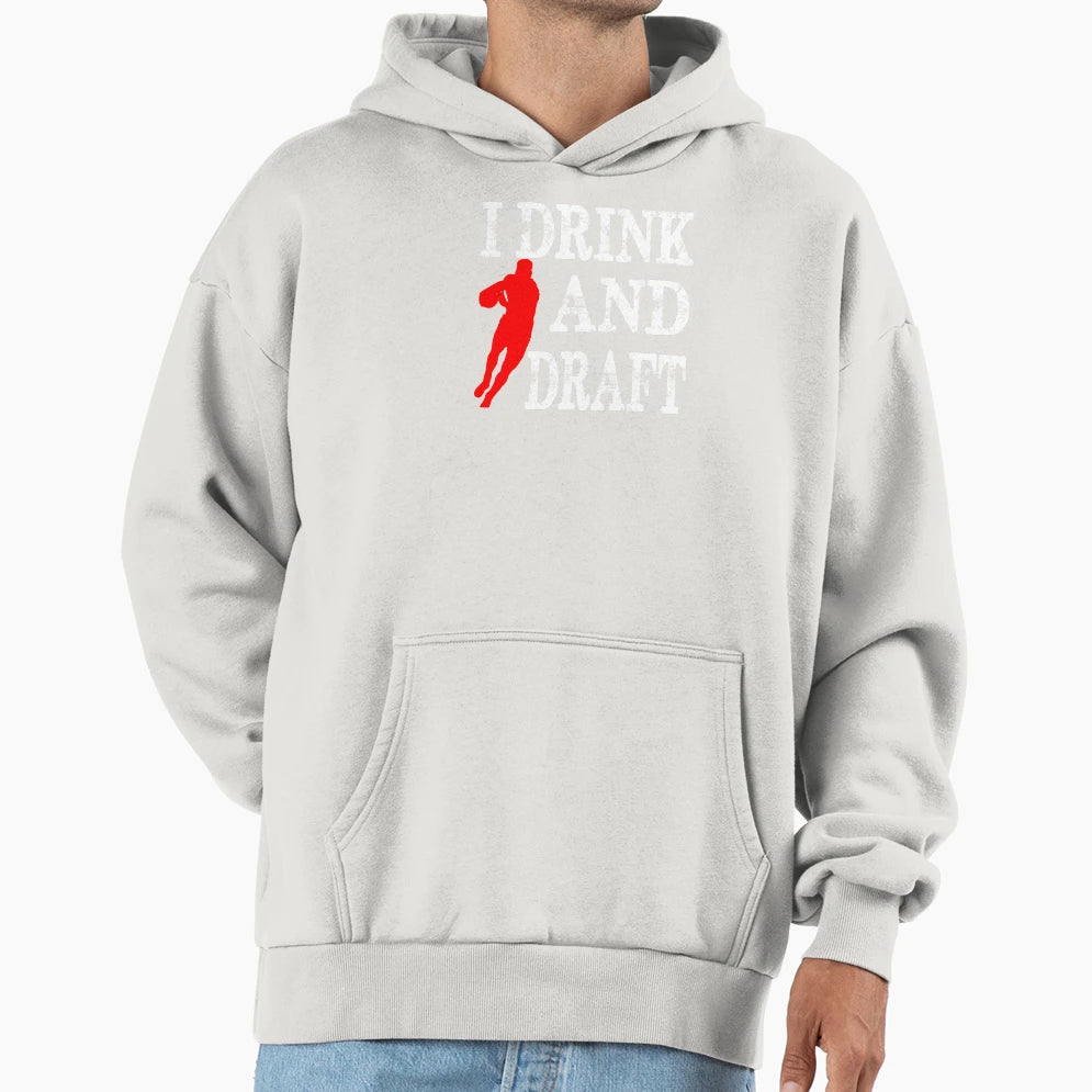 I Drink And Draft Hoodie - Fun Novelty Design Men Women - T-Shirt, Sweatshirt, Hoodie
