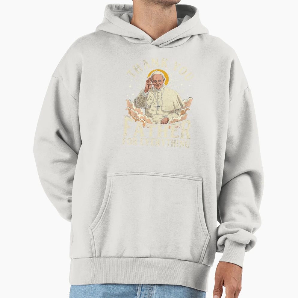 Pope Francis Thank You Father Hoodie - Novelty Apparel for Adults - T-Shirt, Sweatshirt, Hoodie