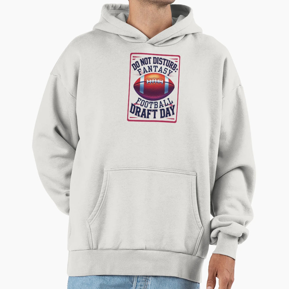 Do Not Disturb Fantasy Football Draft Day Hoodie - Trendy Graphic Men Women - T-Shirt, Sweatshirt, Hoodie