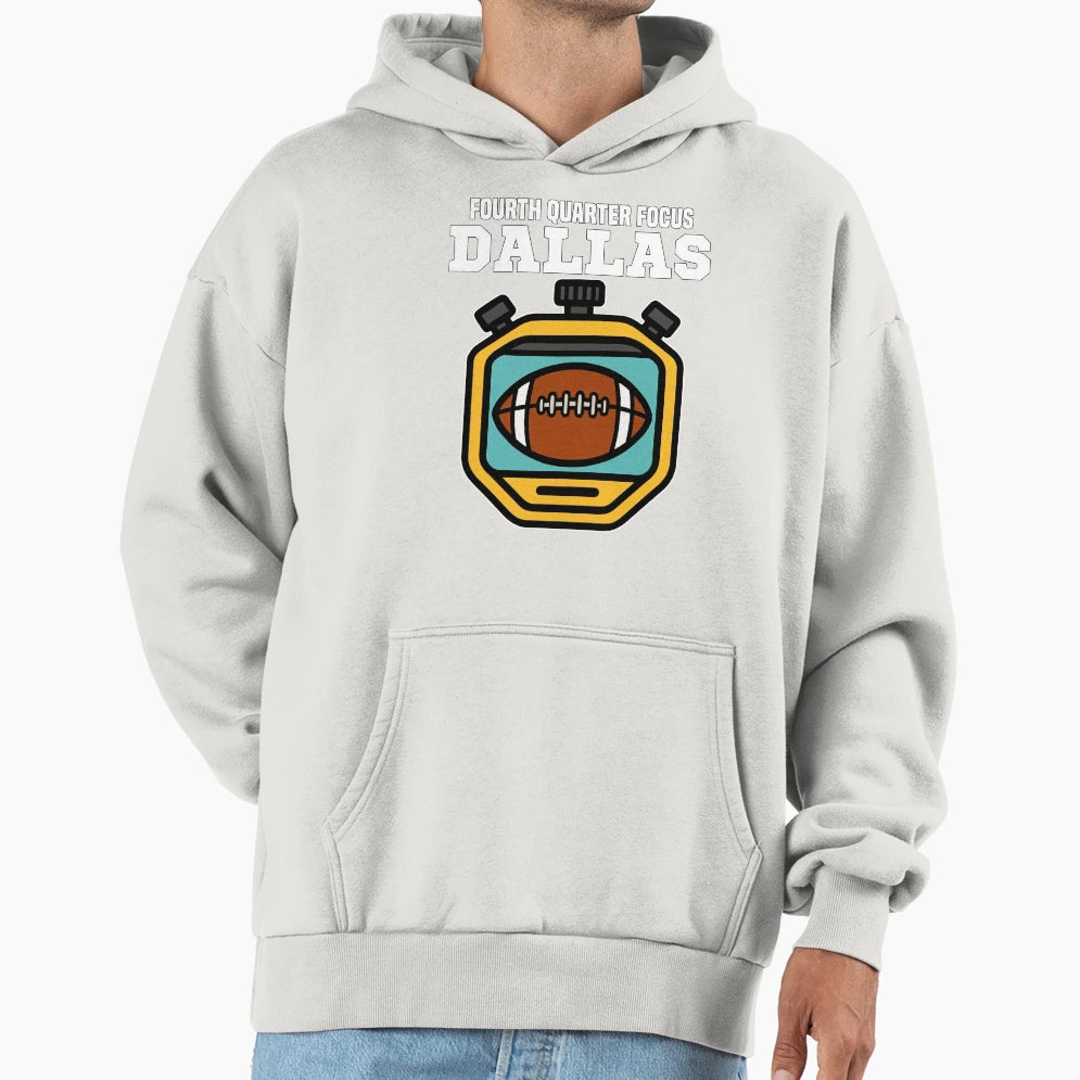 Dallas Fourth Quarter Focus Texas Hoodie - Novelty Apparel Men Women - T-Shirt, Sweatshirt, Hoodie