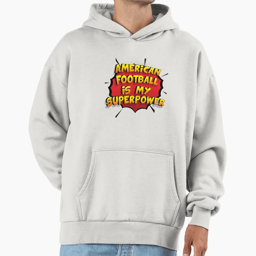 American Football Is My Superpower Hoodie - Novelty Apparel Men Women - T-Shirt, Sweatshirt, Hoodie