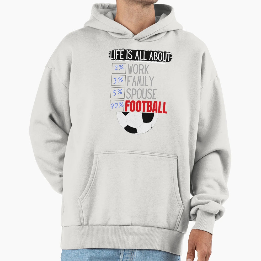 Life Is All About Football Hoodie - Novelty Apparel for Adults - T-Shirt, Sweatshirt, Hoodie