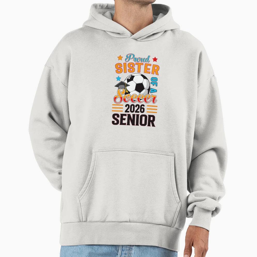 Proud Sister Soccer Senior 2026 Hoodie - Streetwear Style Men Women - T-Shirt, Sweatshirt, Hoodie