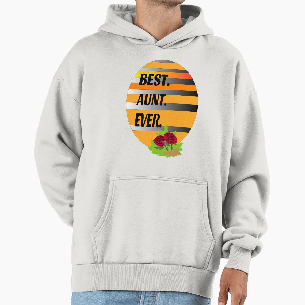 Best Auntie Ever Best Aunt Ever Hoodie - Casual Everyday Wear Men Women - T-Shirt, Sweatshirt, Hoodie