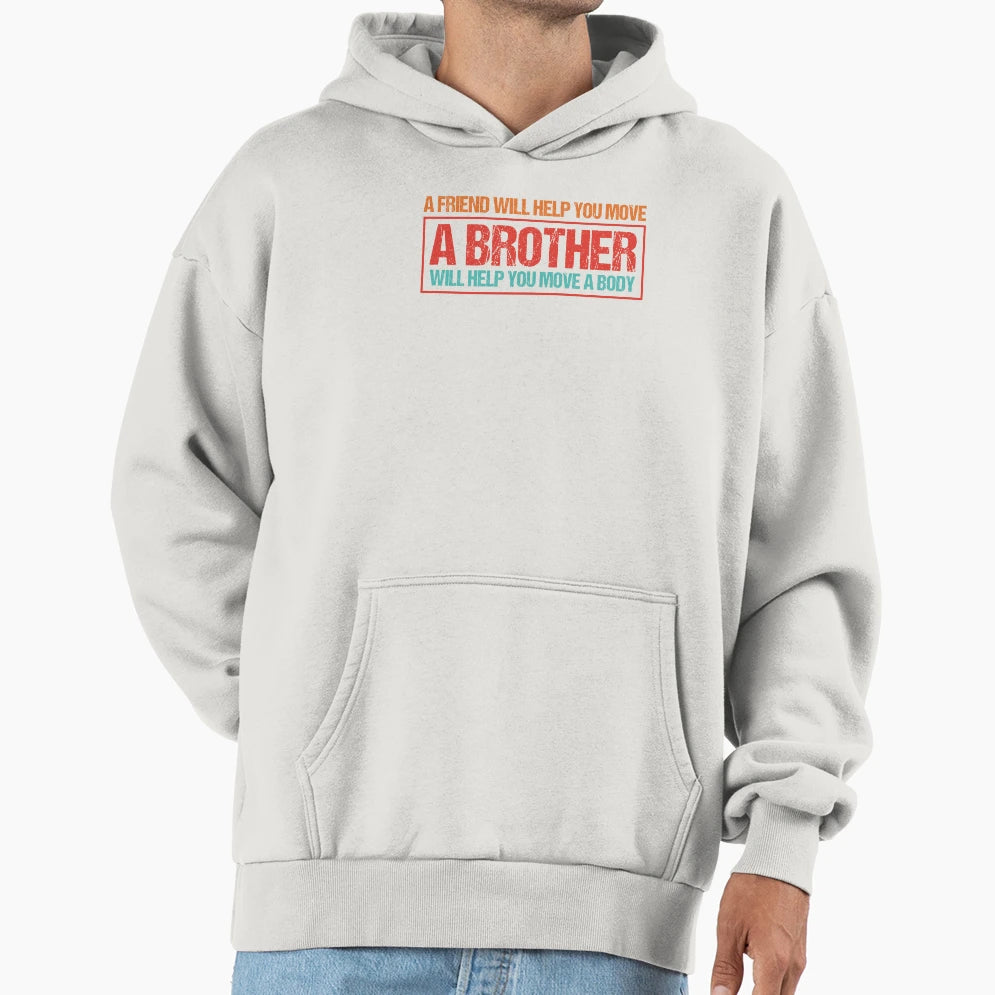 Friend Help You Move Brother Help Hoodie - Fun Novelty Design for Adults - T-Shirt, Sweatshirt, Hoodie