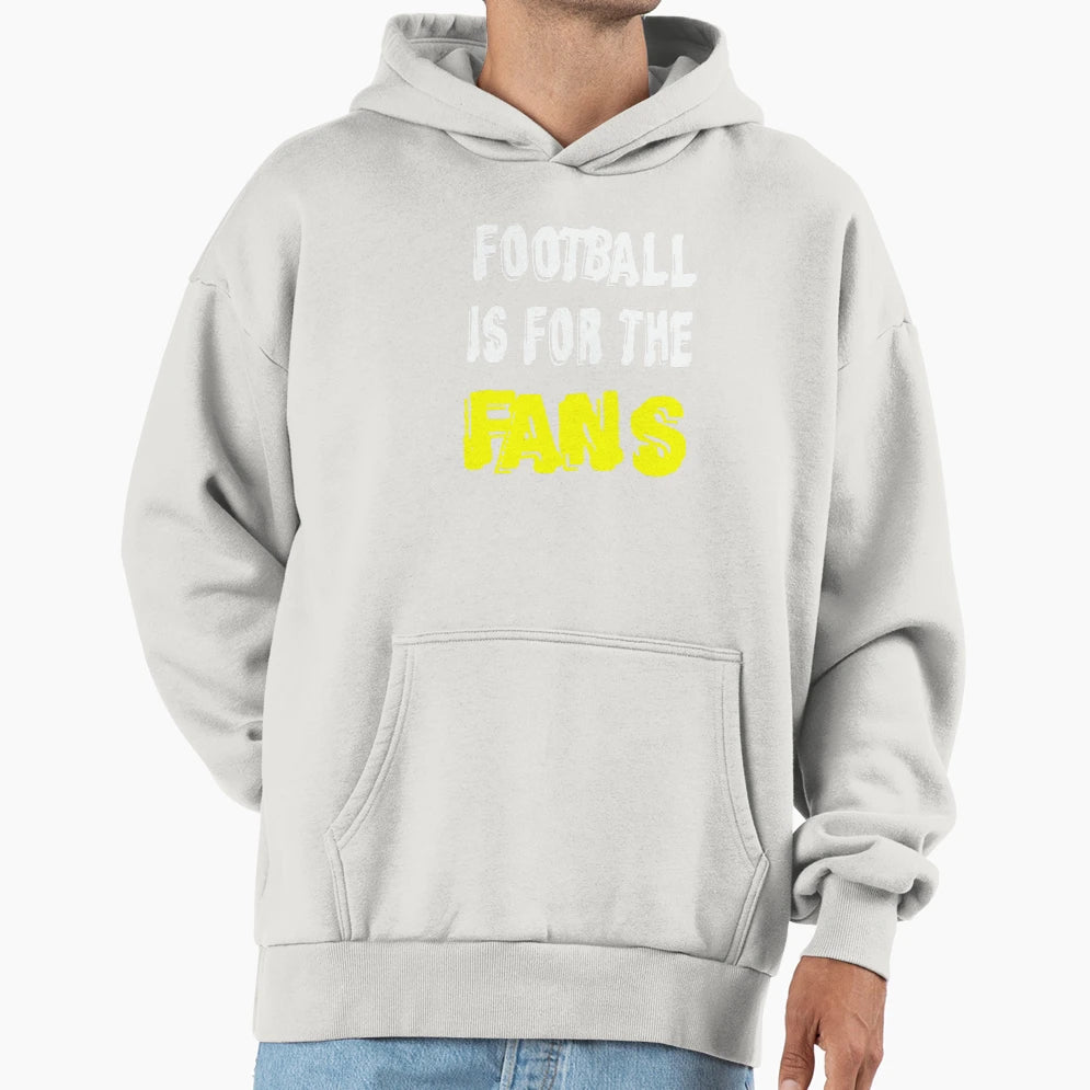 Football Is Fans Hoodie - Trendy Graphic Unisex - T-Shirt, Sweatshirt, Hoodie