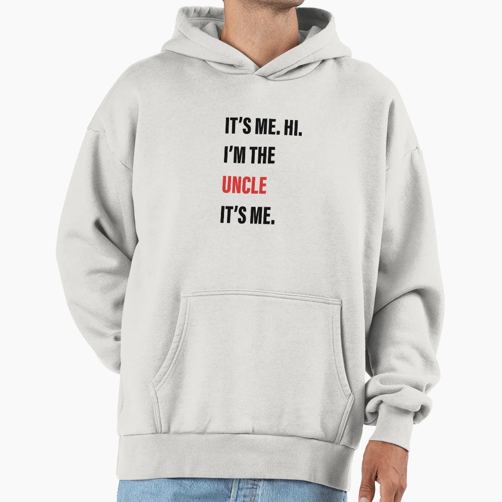 Its Me Hi Im Uncle Its Me Hoodie - Custom Art Print Men Women - T-Shirt, Sweatshirt, Hoodie