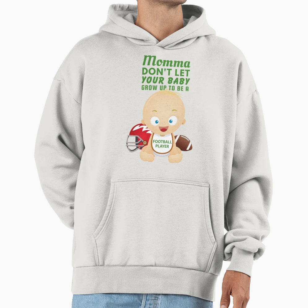 Momma Dont Let Your Grow Up To Be Hoodie - Streetwear Style for Adults - T-Shirt, Sweatshirt, Hoodie