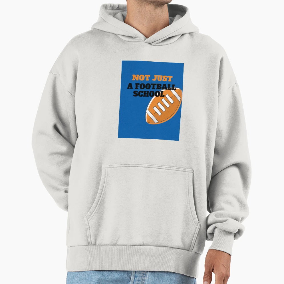 Not Just Football School Hoodie - Novelty Apparel for Adults - T-Shirt, Sweatshirt, Hoodie