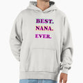 Best Nana Ever Mothers Day Birthday Hoodie - Casual Everyday Wear Unisex - T-Shirt, Sweatshirt, Hoodie