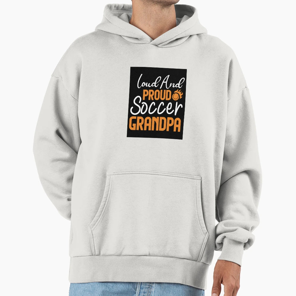 Loud And Proud Soccer Grandpa Funny Hoodie - Graphic Print Men Women - T-Shirt, Sweatshirt, Hoodie