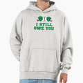 I Still Owe You I Still Own You Hoodie - Casual Everyday Wear for Adults - T-Shirt, Sweatshirt, Hoodie