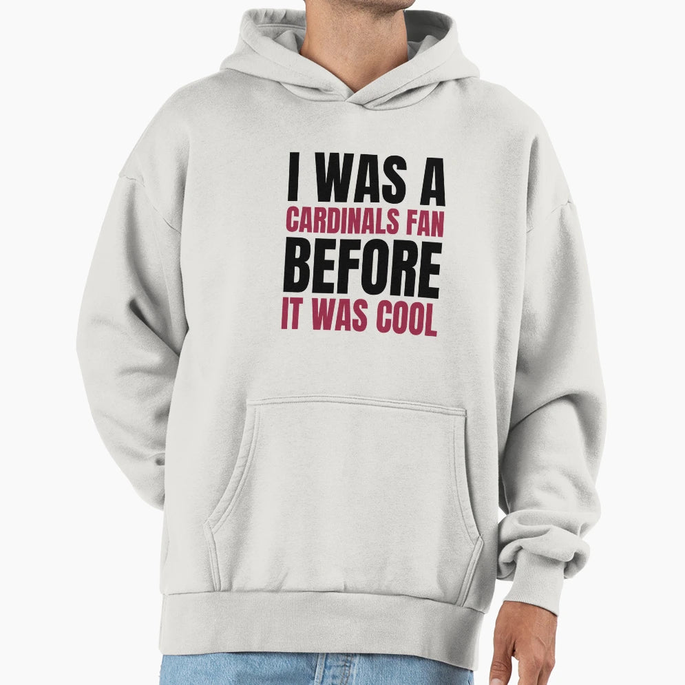 I Was Cardinals Fan Before I Was T-Shirt - Novelty Apparel Men Women - T-Shirt, Sweatshirt, Hoodie