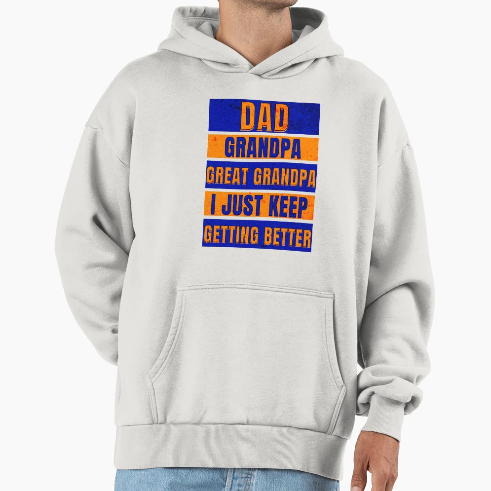Dad Grandpa Great Grandpa I Just Keep Hoodie - Fun Novelty Design Unisex - T-Shirt, Sweatshirt, Hoodie