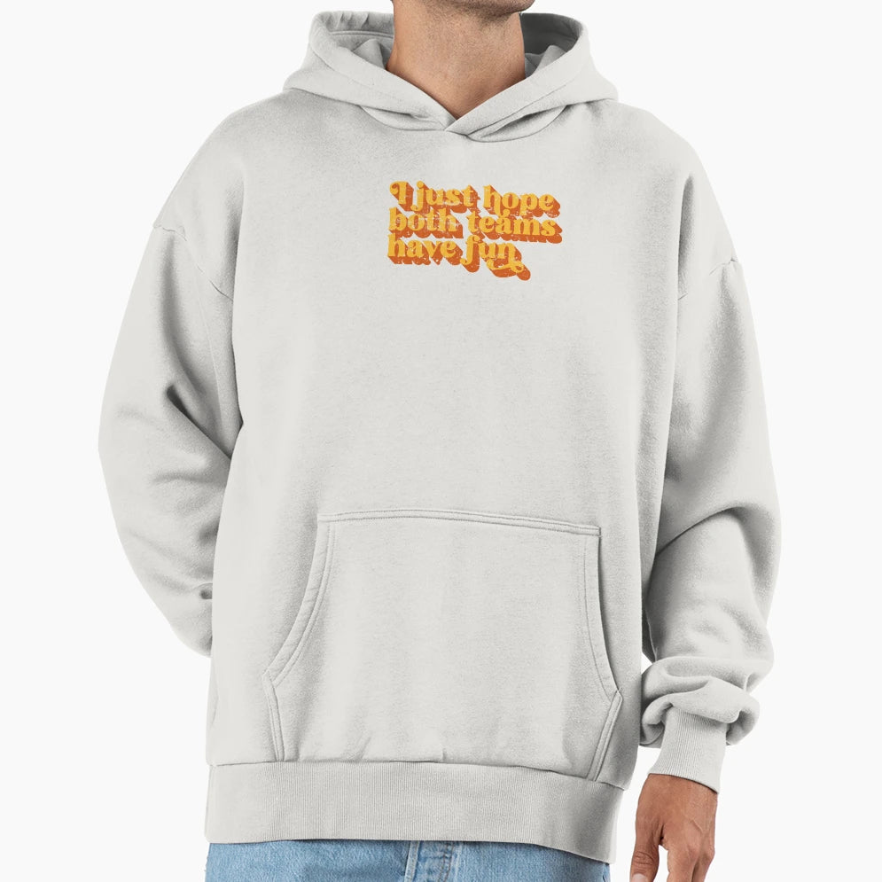 I Just Hope Both Teams Have Fun Hoodie - Aesthetic Graphic Men Women - T-Shirt, Sweatshirt, Hoodie