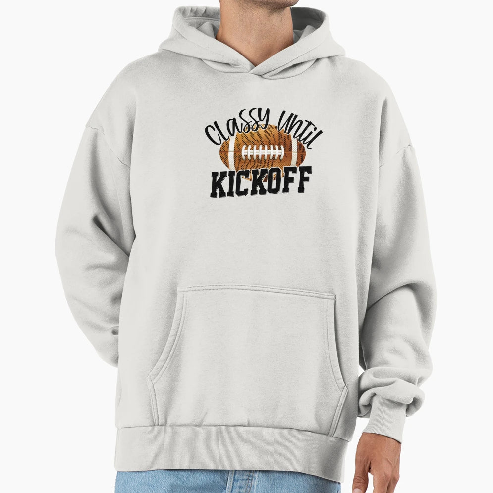 Classy Until Kickoff Funny Football Hoodie - Fun Novelty Design Unisex - T-Shirt, Sweatshirt, Hoodie