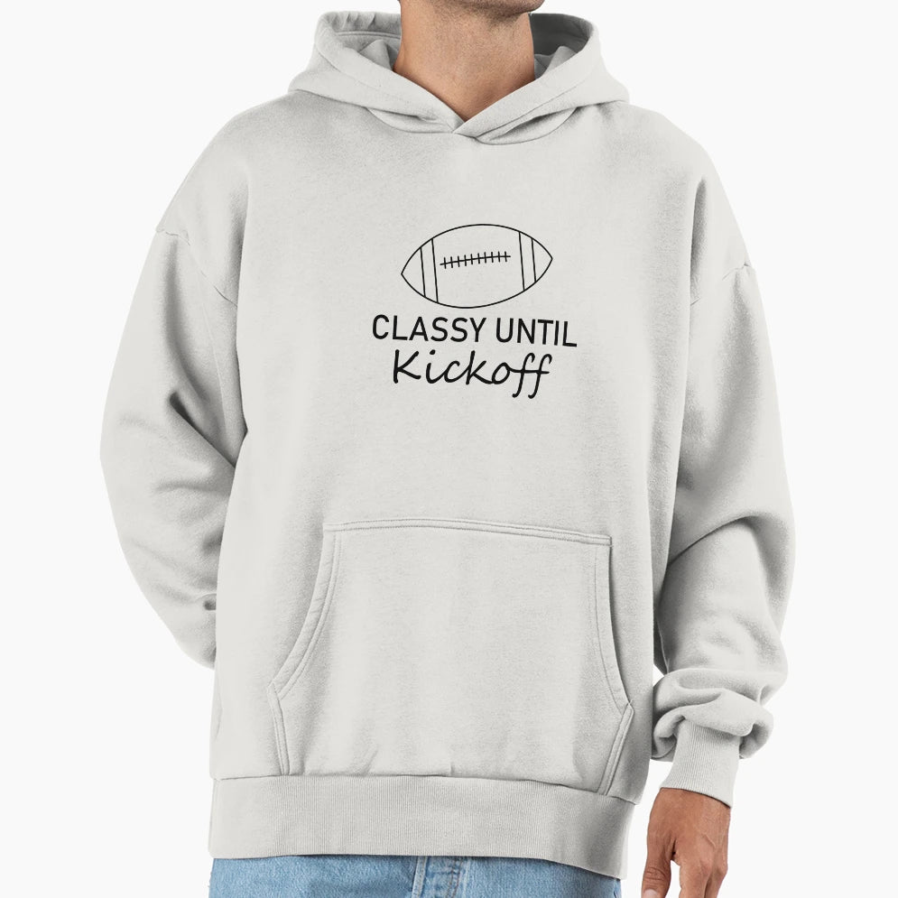 Classy Until Kickoff Football Game Hoodie - Fun Novelty Design for Adults - T-Shirt, Sweatshirt, Hoodie