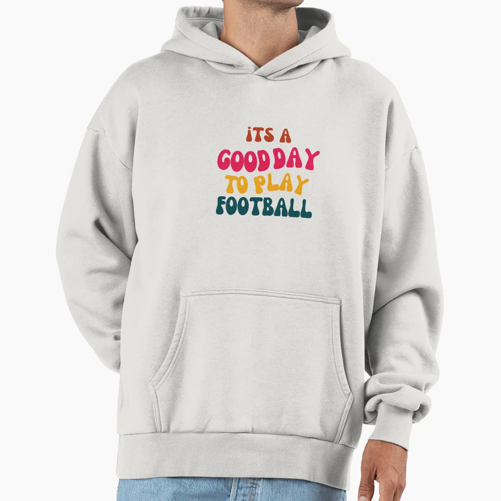 Its Good Day To Play Football Hoodie - Aesthetic Graphic Unisex - T-Shirt, Sweatshirt, Hoodie