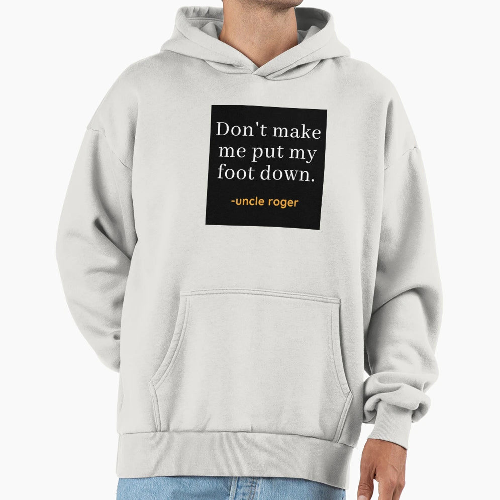 Uncle Roger Don T Make Me Put My Foot Hoodie - Custom Art Print Men Women - T-Shirt, Sweatshirt, Hoodie
