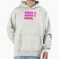 Mama Mama Mama Hoodie - Custom Art Print Men Women - T-Shirt, Sweatshirt, Hoodie