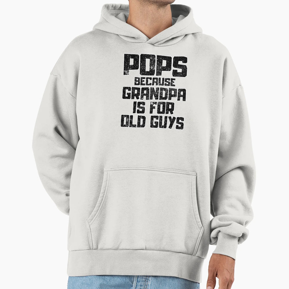 Pops Because Grandpa Is Old Guys Hoodie - Minimalist Print for Adults - T-Shirt, Sweatshirt, Hoodie