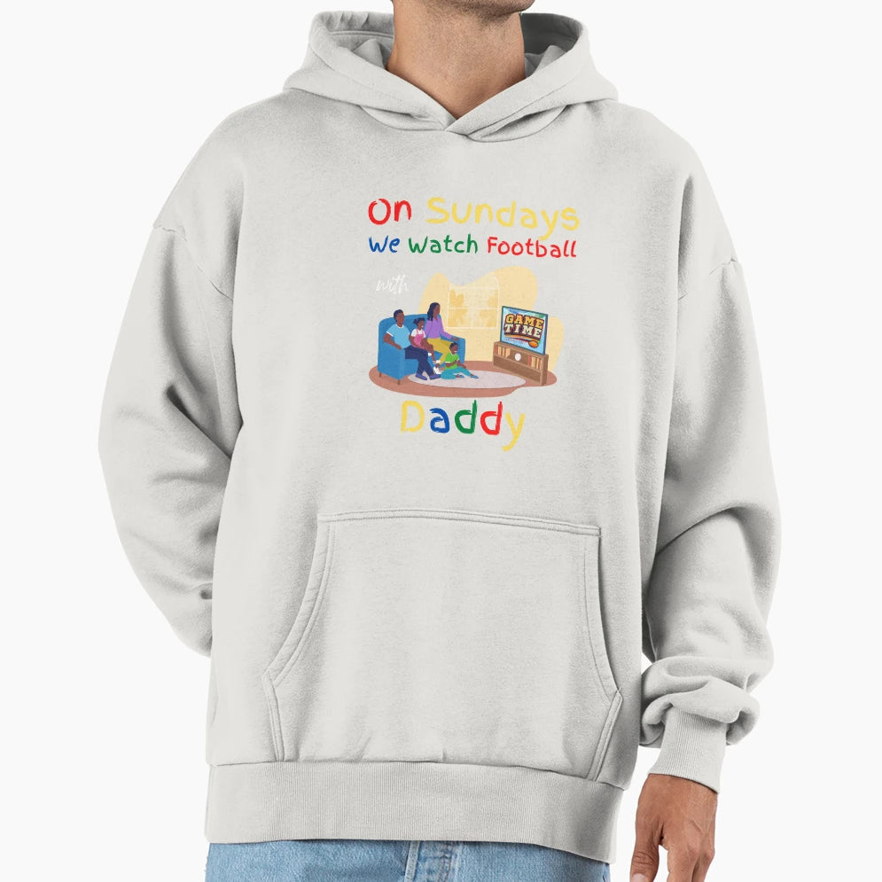 Sundays We Watch Football Daddy Hoodie - Custom Art Print Unisex - T-Shirt, Sweatshirt, Hoodie
