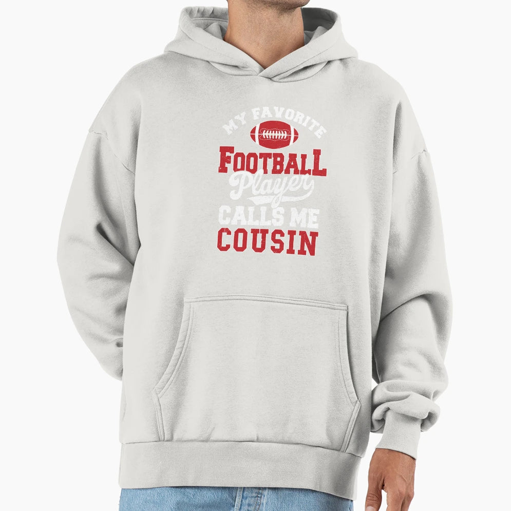 My Favorite Football Player Calls Me Cousin Hoodie - Graphic Print Unisex - T-Shirt, Sweatshirt, Hoodie