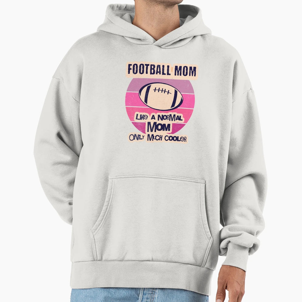 Football Mom Like Normal Mom Only Much Hoodie - Minimalist Print Men Women - T-Shirt, Sweatshirt, Hoodie