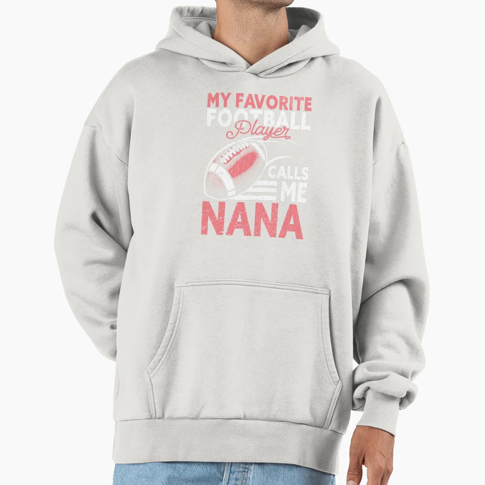My Favorite Football Player Calls Me Nana Hoodie - Trendy Graphic Men Women - T-Shirt, Sweatshirt, Hoodie