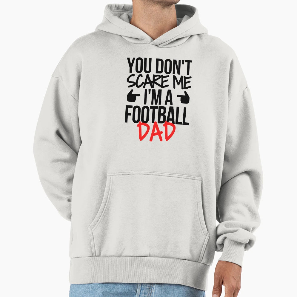 You Dont Scare Me Im Football Dad Hoodie - Novelty Apparel for Adults - T-Shirt, Sweatshirt, Hoodie