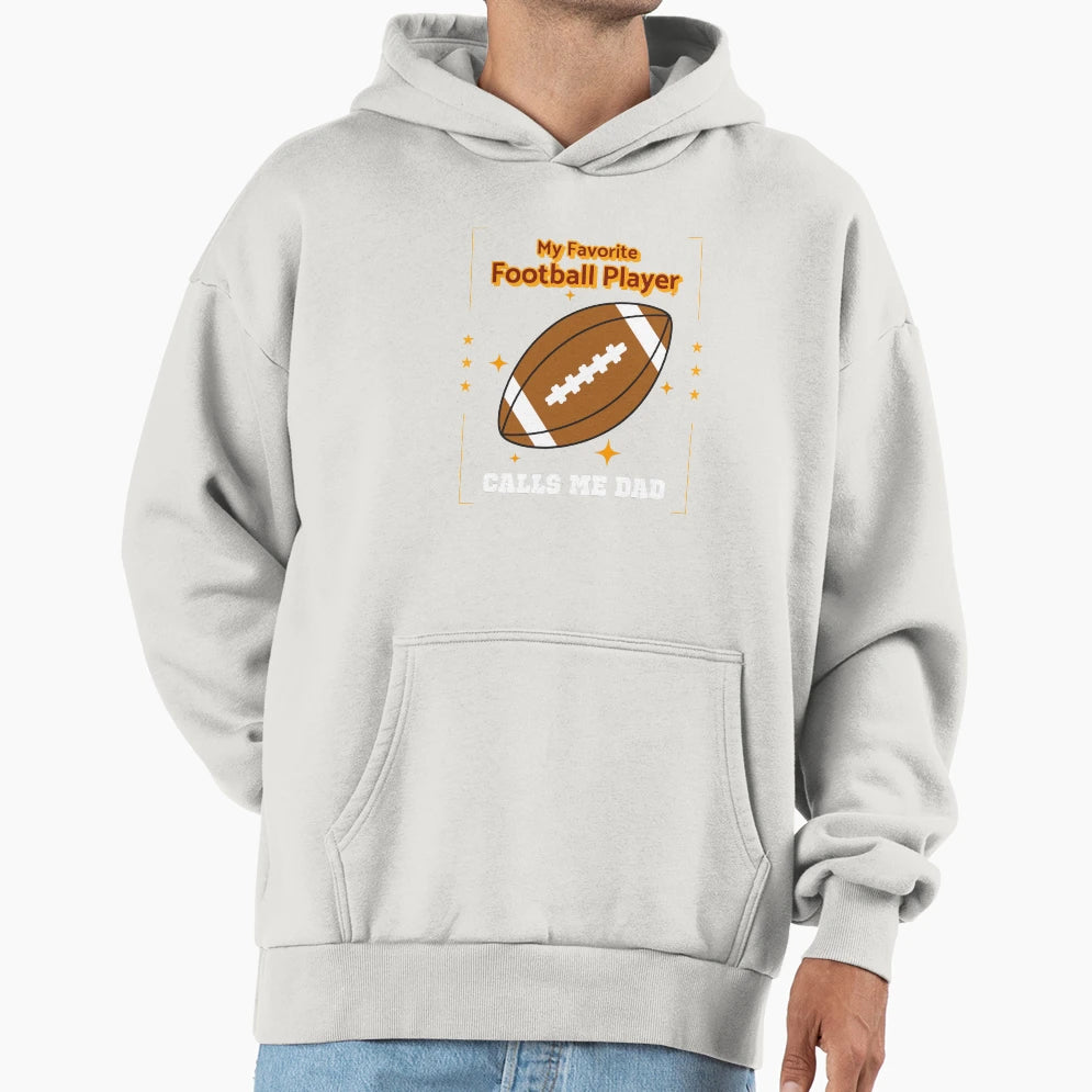 My Favorite Football Player Calls Me Dad Hoodie - Unique Graphic Unisex - T-Shirt, Sweatshirt, Hoodie