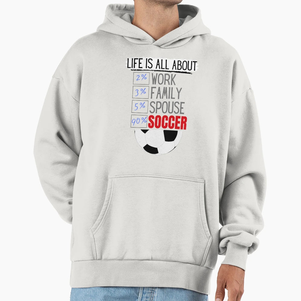 Life Is All About Soccer Hoodie - Unique Graphic Unisex - T-Shirt, Sweatshirt, Hoodie