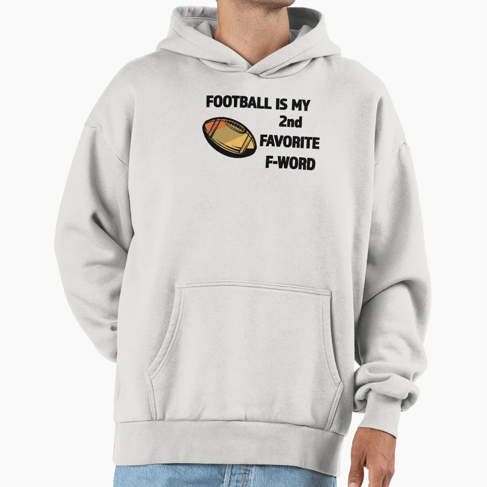 Football Is My 2Nd Favorite F Word Hoodie - Fun Novelty Design Men Women - T-Shirt, Sweatshirt, Hoodie