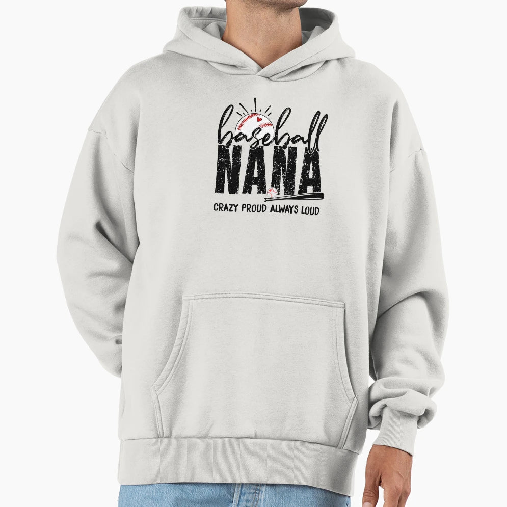 Baseball Nana Crazy Proud Always Loud Hoodie - Aesthetic Graphic for Adults - T-Shirt, Sweatshirt, Hoodie