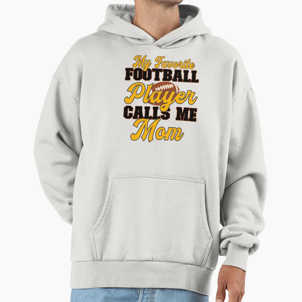 My Favorite Football Player Calls Me Mom Hoodie - Novelty Apparel Unisex - T-Shirt, Sweatshirt, Hoodie