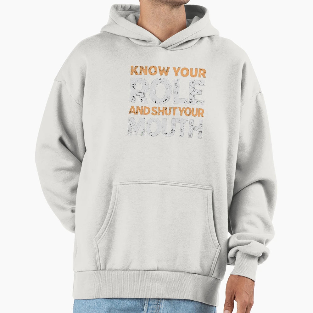 Know Your Role And Shut Your Mouth Hoodie - Fun Novelty Design Men Women - T-Shirt, Sweatshirt, Hoodie