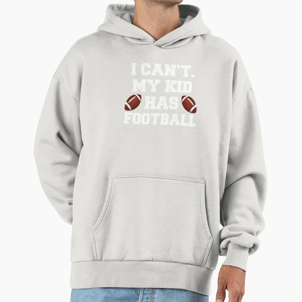 I Cant My Has Football Hoodie - Streetwear Style for Adults - T-Shirt, Sweatshirt, Hoodie