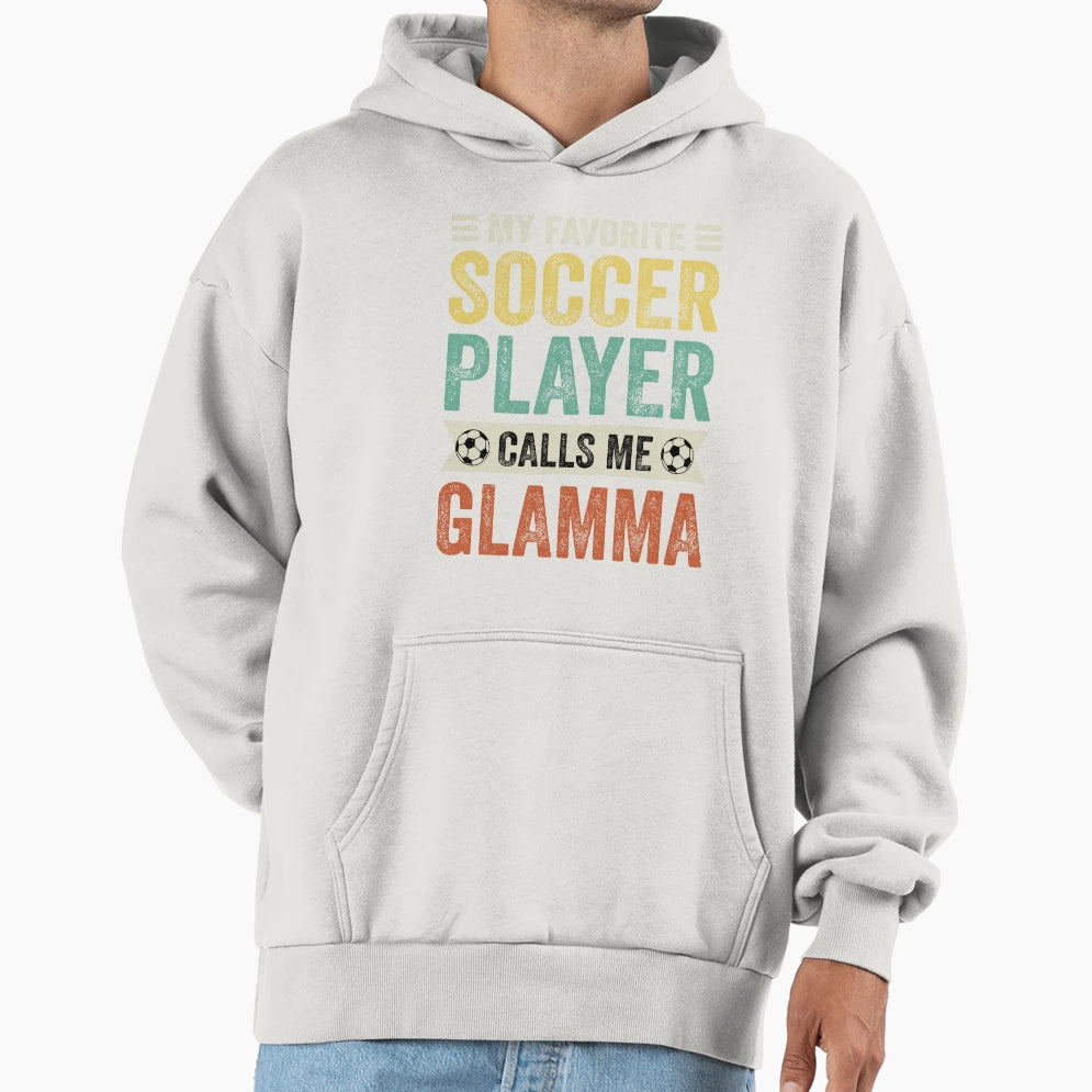 My Favorite Soccer Player Calls Me Glamma Hoodie - Custom Art Print Unisex - T-Shirt, Sweatshirt, Hoodie