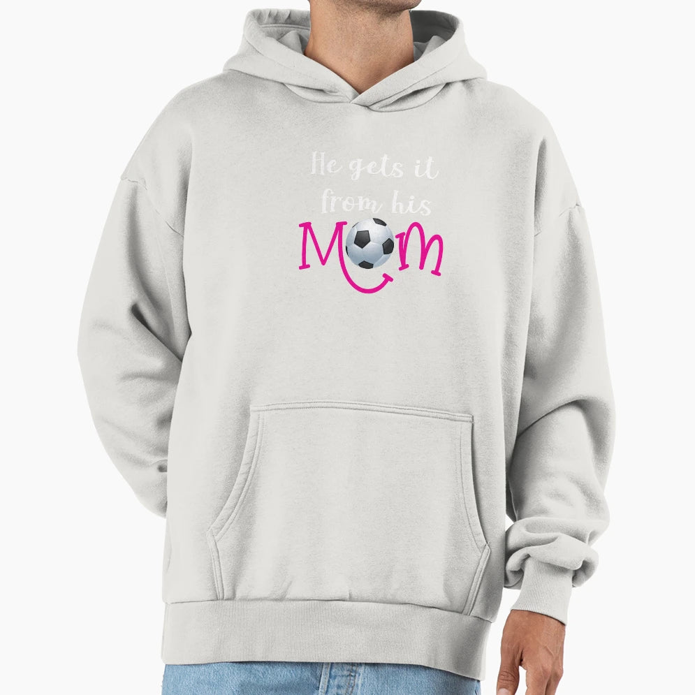 Funny He Gets It From Him Mom Soccer Hoodie - Casual Everyday Wear Unisex - T-Shirt, Sweatshirt, Hoodie