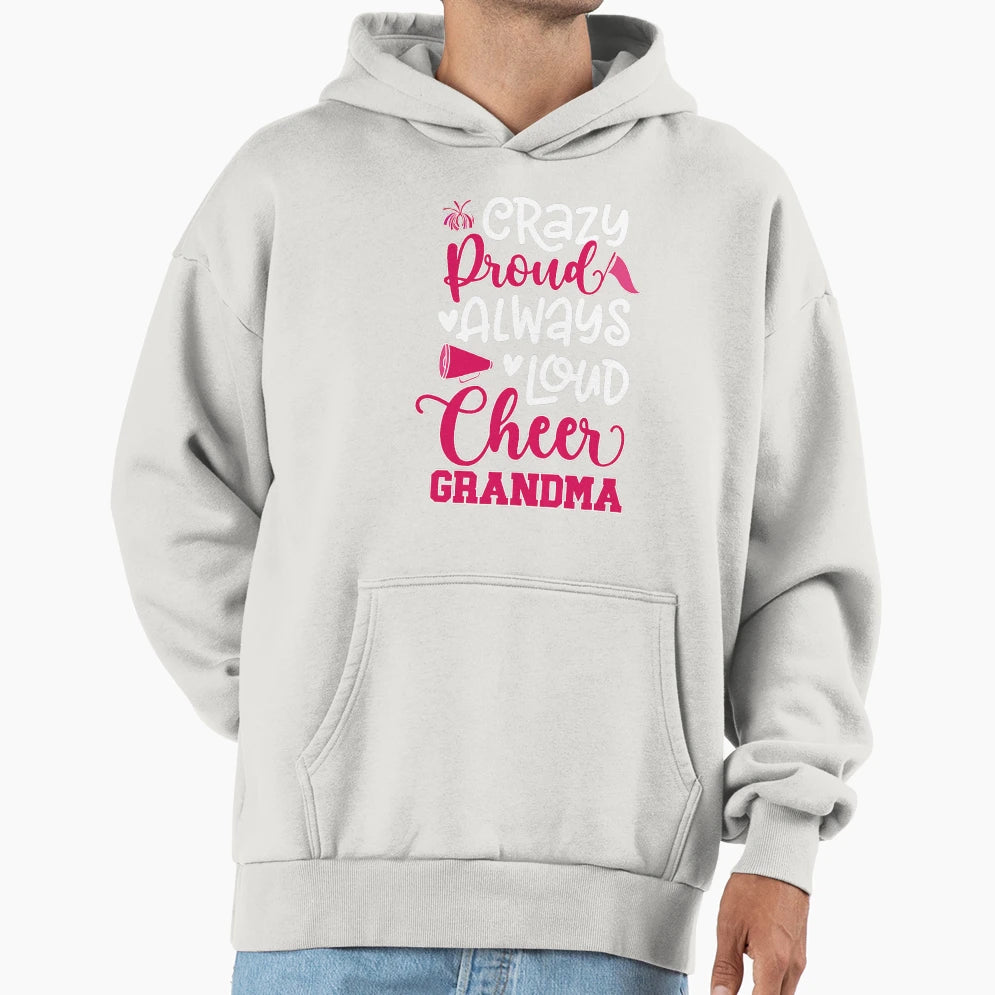 Crazy Proud Cheer Grandma Cheerleader Hoodie - Custom Art Print Unisex - T-Shirt, Sweatshirt, Hoodie