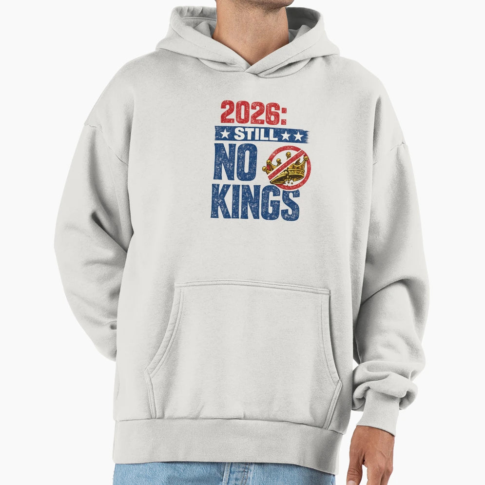 2026 Still No Kings Anti Monarchy Protest Hoodie - Custom Art Print Unisex - T-Shirt, Sweatshirt, Hoodie