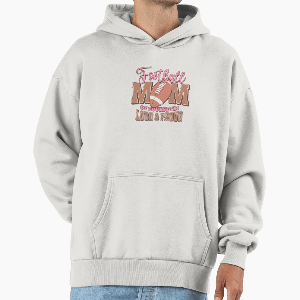 Football Mom Loud And Proud Support Hoodie - Streetwear Style Unisex - T-Shirt, Sweatshirt, Hoodie