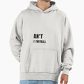 I Cant I Have Football Hoodie - Casual Everyday Wear Men Women - T-Shirt, Sweatshirt, Hoodie