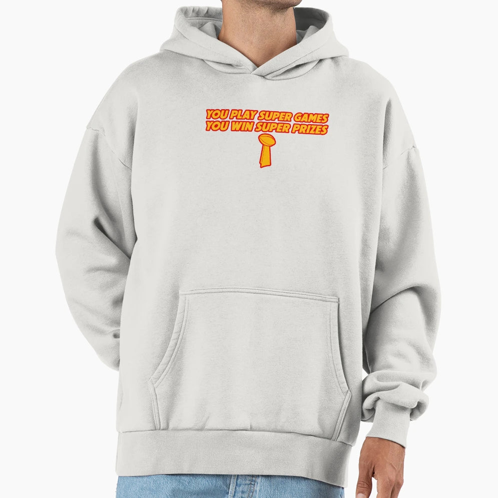 You Play Super Games You Win Super Prizes Hoodie - Unique Graphic Unisex - T-Shirt, Sweatshirt, Hoodie