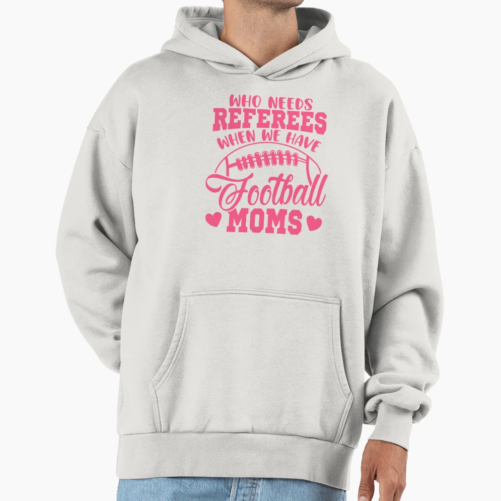 Who Needs Referees When We Have Hoodie - Unique Graphic for Adults - T-Shirt, Sweatshirt, Hoodie