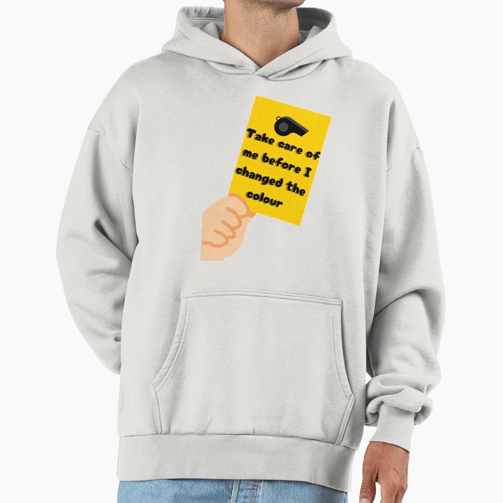 Take Care Me Before I Changed Color Hoodie - Streetwear Style Unisex - T-Shirt, Sweatshirt, Hoodie