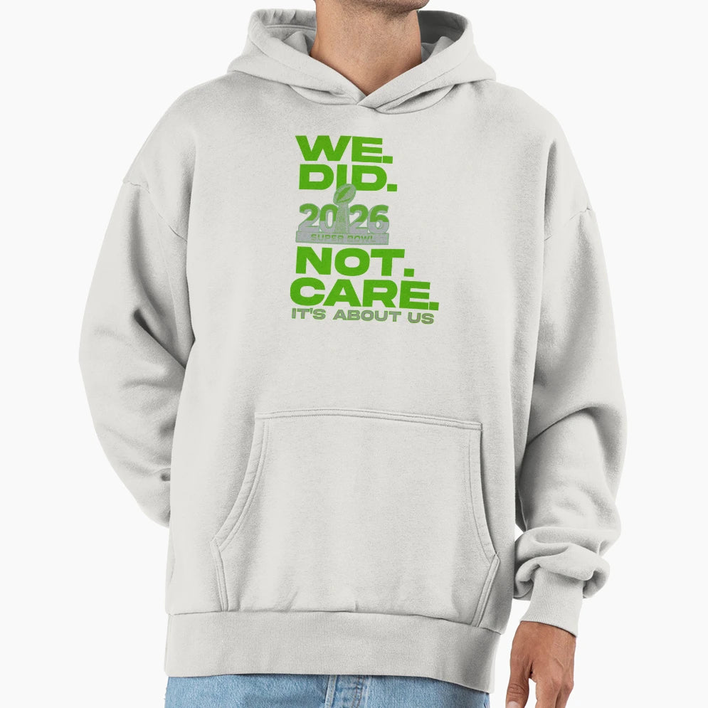 We Did Not Care Its About Us Football Hoodie - Custom Art Print Unisex - T-Shirt, Sweatshirt, Hoodie